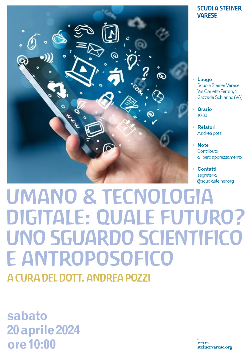 Umano & Tecnologia digitale: quale futuro? Uno sguardo scientifico e antroposofico conferenza a cura del dottor Andrea Pozzi , Scuola Steiner Varese